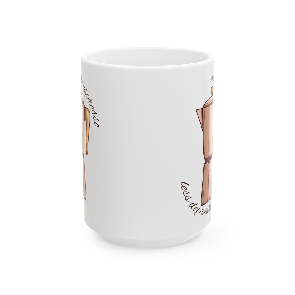 More Espresso Less Depresso 15oz Ceramic Mug