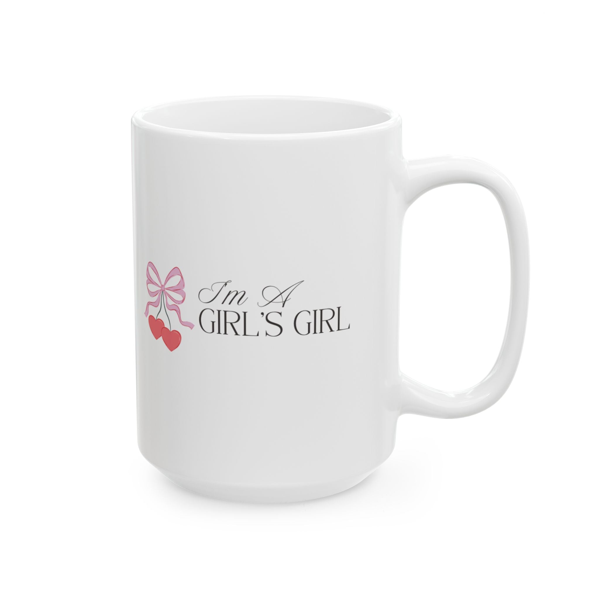 I'm a Girl's Girl Ceramic 15oz Mug