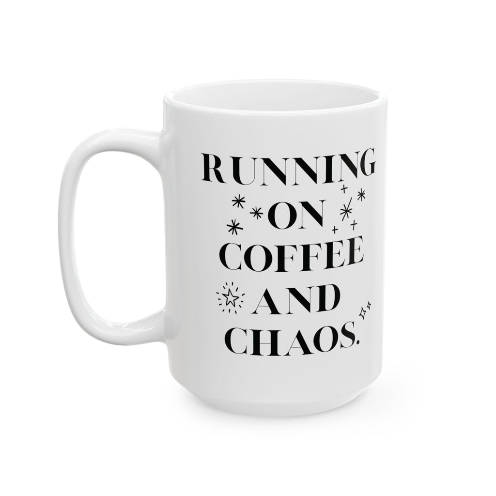 Running on Coffee and Chaos 15oz Ceramic Mug